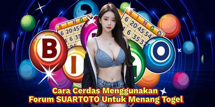 Cara-Cerdas-Menggunakan-Forum-SUARTOTO-Untuk-Menang-Togel
