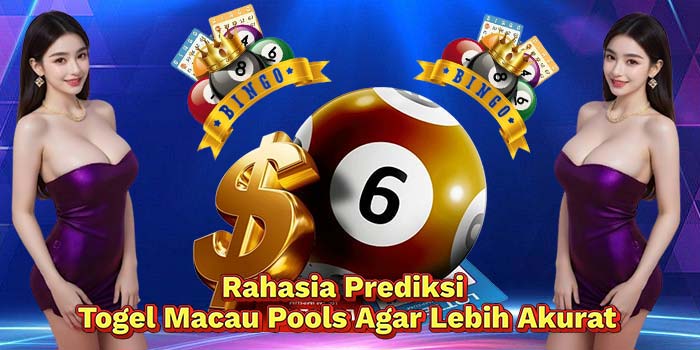 Rahasia-Prediksi-Togel-Macau-Pools-Agar-Lebih-Akurat