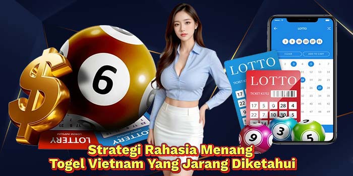 Strategi-Rahasia-Menang-Togel-Vietnam-Yang-Jarang-Diketahui