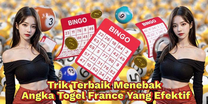 Trik-Terbaik-Menebak-Angka-Togel-France-Yang-Efektif