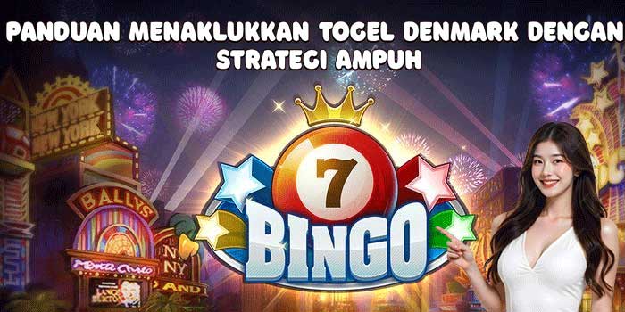 Panduan Menaklukkan Togel Denmark Dengan Strategi Ampuh